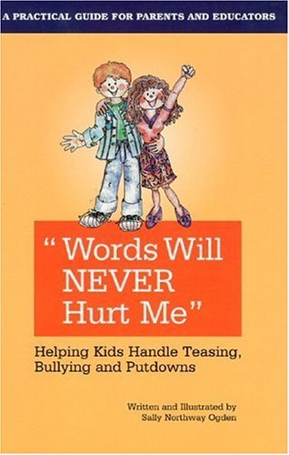 Read Words Will Never Hurt Me: Helping Kids Handle Teasing, Bullying, And Putdowns, written by Sally Northway Ogden Read Words Will Never Hurt Me: Helping Kids Handle Teasing, Bullying, And Putdowns, written by Sally Northway Ogden