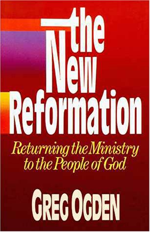Read The New Reformation, Returning the Ministry to the People of God, written by Greg Ogden Read The New Reformation, Returning the Ministry to the People of God, written by Greg Ogden