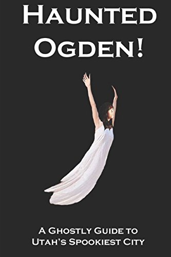 Read Haunted Ogden: A Ghostly Guide to Utah's Spookiest City, written by Antonio Cavallo Read Haunted Ogden: A Ghostly Guide to Utah's Spookiest City, written by Antonio Cavallo