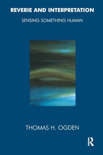 Read Reverie and Interpretation: Sensing Something Human, written by Thomas Ogden Read Reverie and Interpretation: Sensing Something Human, written by Thomas Ogden