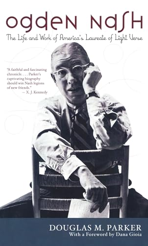 Read Ogden Nash: The Life and Work of America's Laureate of Light Verse, written by Douglas M. Parker; Dana Gioia Read Ogden Nash: The Life and Work of America's Laureate of Light Verse, written by Douglas M. Parker; Dana Gioia
