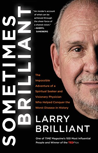 Read Sometimes Brilliant: The Impossible Adventure of a Spiritual Seeker and Visionary Physician Who Helped Conquer the Worst Disease in History, written by Larry Brilliant Read Sometimes Brilliant: The Impossible Adventure of a Spiritual Seeker and Visionary Physician Who Helped Conquer the Worst Disease in History, written by Larry Brilliant