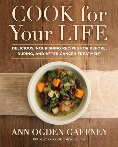 Read Cook for Your Life: Delicious, Nourishing Recipes for Before, During, and After Cancer Treatment, written by Ann Ogden Gaffney Read Cook for Your Life: Delicious, Nourishing Recipes for Before, During, and After Cancer Treatment, written by Ann Ogden Gaffney
