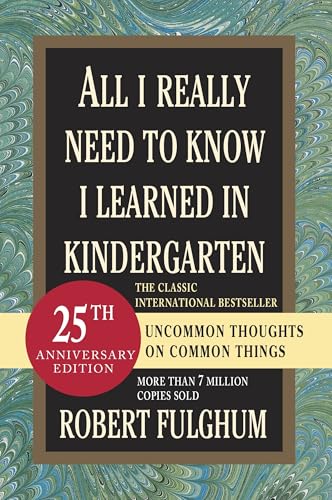 Read All I Really Need to Know I Learned in Kindergarten: Uncommon Thoughts on Common Things, written by Robert Fulghum Read All I Really Need to Know I Learned in Kindergarten: Uncommon Thoughts on Common Things, written by Robert Fulghum