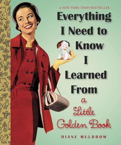 Read Everything I Need To Know I Learned From a Little Golden Book: An Inspirational Gift Book (Little Golden Books (Random House)), written by Diane Muldrow Read Everything I Need To Know I Learned From a Little Golden Book: An Inspirational Gift Book (Little Golden Books (Random House)), written by Diane Muldrow