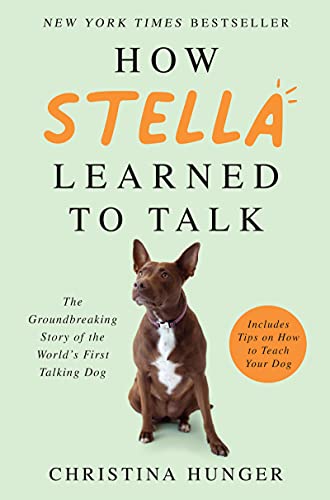 Read How Stella Learned to Talk: The Groundbreaking Story of the World's First Talking Dog, written by Christina Hunger Read How Stella Learned to Talk: The Groundbreaking Story of the World's First Talking Dog, written by Christina Hunger