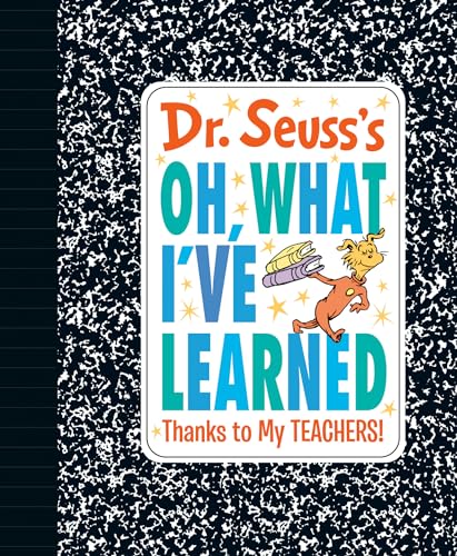 Read Dr. Seuss's Oh, What I've Learned: Thanks to My TEACHERS! (Dr. Seuss's Gift Books), written by Dr. Seuss Read Dr. Seuss's Oh, What I've Learned: Thanks to My TEACHERS! (Dr. Seuss's Gift Books), written by Dr. Seuss