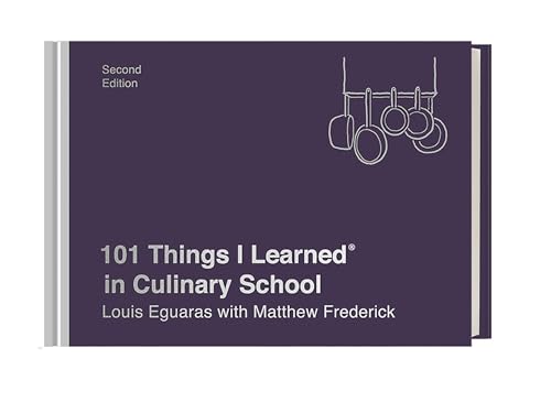 Read 101 Things I Learned® in Culinary School (Second Edition), written by Louis Eguaras; Matthew Frederick Read 101 Things I Learned® in Culinary School (Second Edition), written by Louis Eguaras; Matthew Frederick