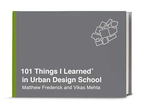 Read 101 Things I Learned® in Urban Design School, written by Matthew Frederick; Vikas Mehta Read 101 Things I Learned® in Urban Design School, written by Matthew Frederick; Vikas Mehta
