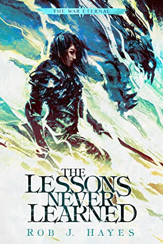 Read The Lessons Never Learned (The War Eternal Book 2), written by Rob J. Hayes Read The Lessons Never Learned (The War Eternal Book 2), written by Rob J. Hayes