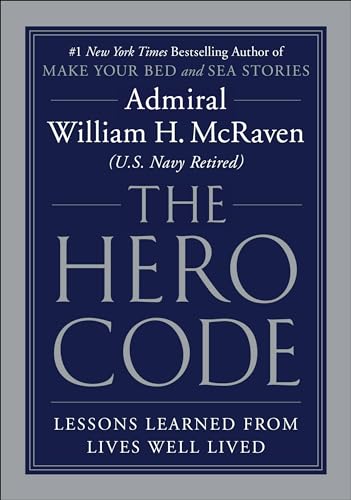Read The Hero Code: Lessons Learned from Lives Well Lived, written by Admiral William H. McRaven Read The Hero Code: Lessons Learned from Lives Well Lived, written by Admiral William H. McRaven
