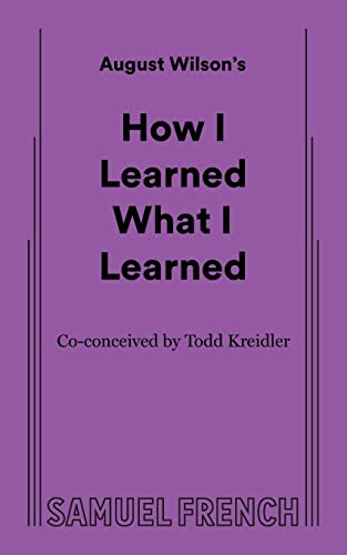 Read How I Learned What I Learned, written by August Wilson Read How I Learned What I Learned, written by August Wilson
