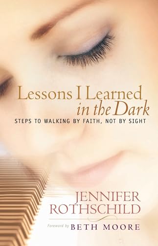 Read Lessons I Learned in the Dark: Steps to Walking by Faith, Not by Sight, written by Jennifer Rothschild Read Lessons I Learned in the Dark: Steps to Walking by Faith, Not by Sight, written by Jennifer Rothschild