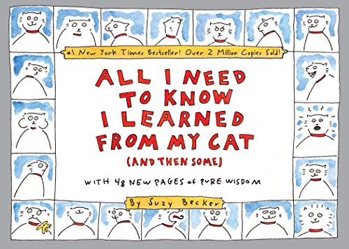Read All I Need to Know I Learned From My Cat (And Then Some): Double-Platinum Collector's Edition, written by Suzy Becker Read All I Need to Know I Learned From My Cat (And Then Some): Double-Platinum Collector's Edition, written by Suzy Becker