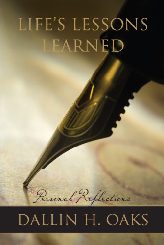 Read Life's Lessons Learned, written by Dallin H. Oaks Read Life's Lessons Learned, written by Dallin H. Oaks