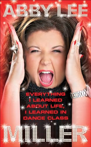 Read Everything I Learned About Life, I Learned in Dance Class, written by Abby Lee Miller Read Everything I Learned About Life, I Learned in Dance Class, written by Abby Lee Miller