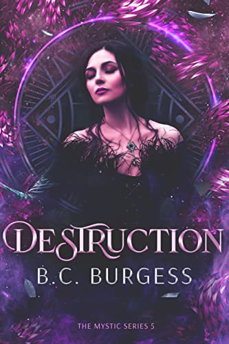 Read Destruction (The Mystic Series Book 5), written by B.C. Burgess Read Destruction (The Mystic Series Book 5), written by B.C. Burgess