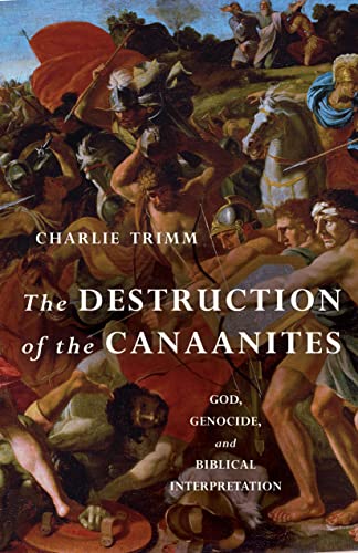 Read The Destruction of the Canaanites: God, Genocide, and Biblical Interpretation, written by Charlie Trimm