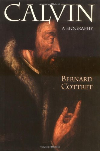 Read Calvin: A Biography, written by Mr. Bernard Cottret Read Calvin: A Biography, written by Mr. Bernard Cottret