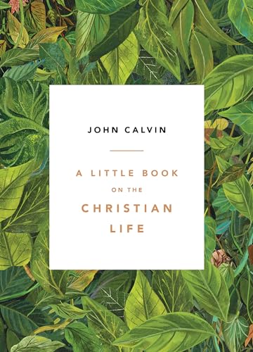 Read A Little Book on the Christian Life, Leaves, written by John Calvin Read A Little Book on the Christian Life, Leaves, written by John Calvin