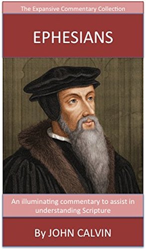 Read Calvin's Writings On Ephesians: The Expansive Commentary Collection, written by John Calvin Read Calvin's Writings On Ephesians: The Expansive Commentary Collection, written by John Calvin