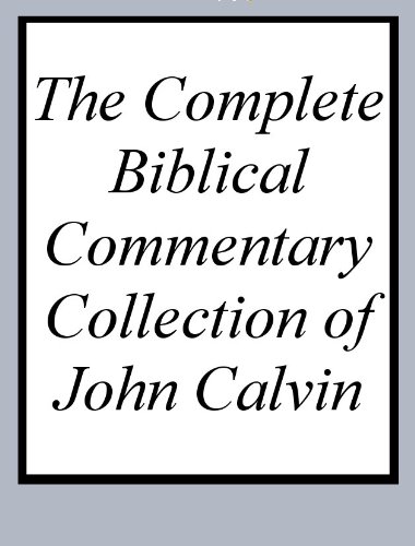 Read The Complete Biblical Commentary Collection of John Calvin, written by John Calvin Read The Complete Biblical Commentary Collection of John Calvin, written by John Calvin