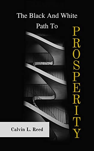 Read The Black And White Path To Prosperity, written by Calvin Reed Read The Black And White Path To Prosperity, written by Calvin Reed