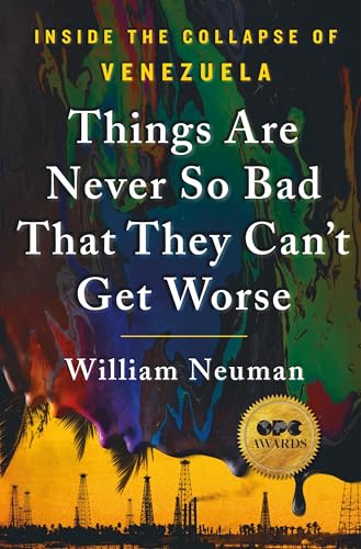 Read Things Are Never So Bad That They Can't Get Worse: Inside the Collapse of Venezuela, written by William Neuman Read Things Are Never So Bad That They Can't Get Worse: Inside the Collapse of Venezuela, written by William Neuman
