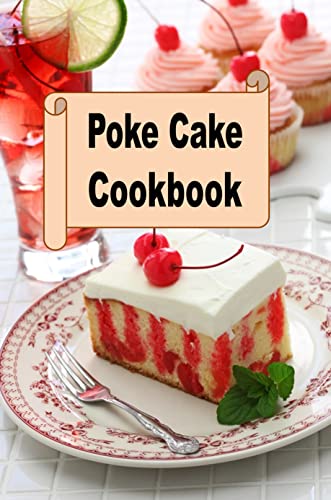 Read Poke Cake Cookbook (Decadent Dessert Cookbook 7), written by Laura Sommers Read Poke Cake Cookbook (Decadent Dessert Cookbook 7), written by Laura Sommers