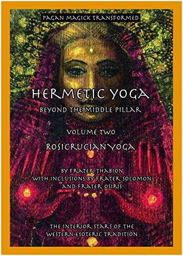 Read Hermetic Yoga, Beyond the Middle Pillar, Volume Two, Rosicrucian Yoga, written by Frater Thabion; with inclusions by Frater Solomon and Frater Osiris Read Hermetic Yoga, Beyond the Middle Pillar, Volume Two, Rosicrucian Yoga, written by Frater Thabion; with inclusions by Frater Solomon and Frater Osiris
