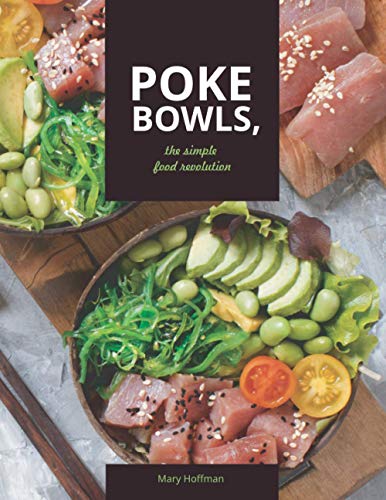 Read Poke Bowls, The Simple Food Revolution: A Life and Body Changer, Delicious and Easy to Make Recipes, written by Mary Hoffman Read Poke Bowls, The Simple Food Revolution: A Life and Body Changer, Delicious and Easy to Make Recipes, written by Mary Hoffman