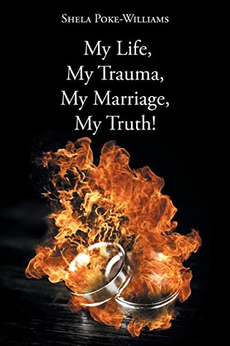 Read My Life, My Trauma, My Marriage, My Truth!, written by Shela Poke-Williams Read My Life, My Trauma, My Marriage, My Truth!, written by Shela Poke-Williams