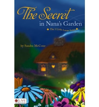 Read By Sandra McCone - The Secret in Nana's Garden (Three Little Lasses) (2009-02-04) [Paperback], written by Sandra McCone