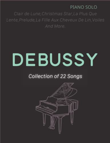 Read Debussy Piano Sheet Music: 22 Famous Songs by Composer( Piano Solo), written by Dennis Tovey Read Debussy Piano Sheet Music: 22 Famous Songs by Composer( Piano Solo), written by Dennis Tovey
