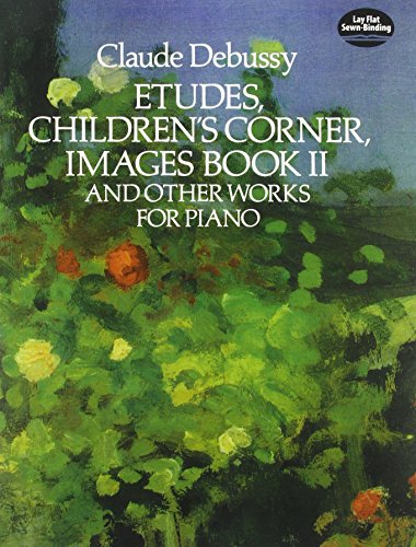 Read Etudes, Children's Corner, Images Book II: And Other Works for Piano (Dover Classical Piano Music), written by Claude Debussy Read Etudes, Children's Corner, Images Book II: And Other Works for Piano (Dover Classical Piano Music), written by Claude Debussy