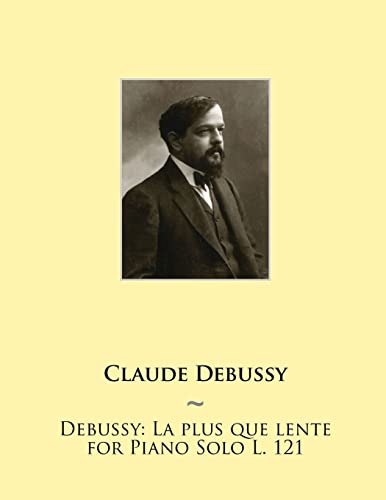 Read Debussy: La Plus Que Lente for Piano Solo L. 121 (Samwise Music for Piano II), written by Claude Debussy; Samwise Publishing Read Debussy: La Plus Que Lente for Piano Solo L. 121 (Samwise Music for Piano II), written by Claude Debussy; Samwise Publishing