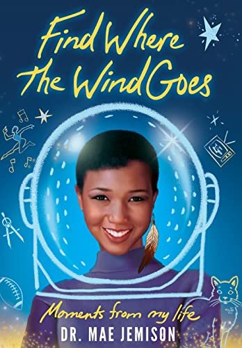 Read Find Where the Wind Goes: Moments From My Life, written by Mae Jemison Read Find Where the Wind Goes: Moments From My Life, written by Mae Jemison