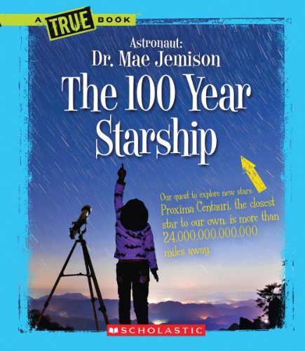 Read The 100 Year Starship (A True Book: Dr. Mae Jemison and 100 Year Starship), written by Mae Jemison; Dana Meachen Rau Read The 100 Year Starship (A True Book: Dr. Mae Jemison and 100 Year Starship), written by Mae Jemison; Dana Meachen Rau