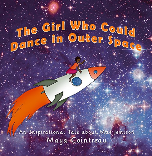 Read The Girl Who Could Dance in Outer Space - An Inspirational Tale About Mae Jemison (The Girls Who Could Book 2), written by Maya Cointreau Read The Girl Who Could Dance in Outer Space - An Inspirational Tale About Mae Jemison (The Girls Who Could Book 2), written by Maya Cointreau