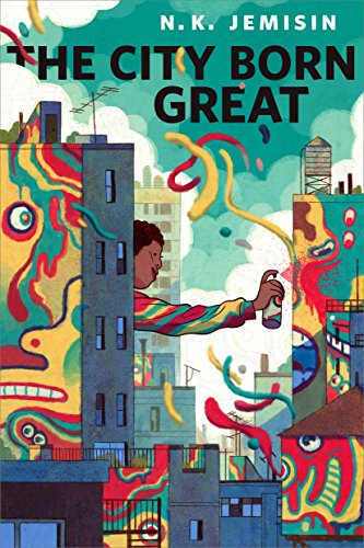 Read The City Born Great: A Tor.com Original, written by N. K. Jemisin Read The City Born Great: A Tor.com Original, written by N. K. Jemisin