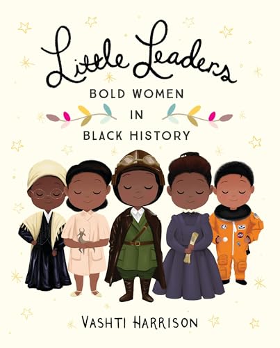 Read Little Leaders: Bold Women in Black History (Leaders & Dreamers, 1), written by Vashti Harrison Read Little Leaders: Bold Women in Black History (Leaders & Dreamers, 1), written by Vashti Harrison