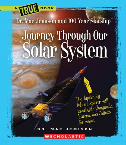 Read Journey Through Our Solar System (A True Book: Dr. Mae Jemison and 100 Year Starship) (True Books: Dr. Mae Jemison and 100 Year Starship), written by Mae Jemison; Dana Meachen Rau Read Journey Through Our Solar System (A True Book: Dr. Mae Jemison and 100 Year Starship) (True Books: Dr. Mae Jemison and 100 Year Starship), written by Mae Jemison; Dana Meachen Rau