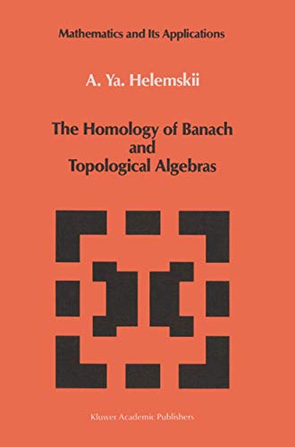 Read The Homology of Banach and Topological Algebras (Mathematics and its Applications), written by A.Y. Ya. Helemskii Read The Homology of Banach and Topological Algebras (Mathematics and its Applications), written by A.Y. Ya. Helemskii