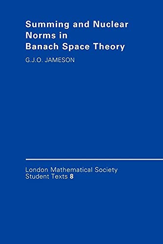 Read Summing and Nuclear Norms in Banach Space Theory (London Mathematical Society Student Texts, Series Number 8), written by G. J. O. Jameson Read Summing and Nuclear Norms in Banach Space Theory (London Mathematical Society Student Texts, Series Number 8), written by G. J. O. Jameson