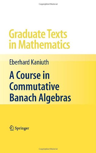 Read A Course in Commutative Banach Algebras (Graduate Texts in Mathematics), written by Eberhard Kaniuth Read A Course in Commutative Banach Algebras (Graduate Texts in Mathematics), written by Eberhard Kaniuth