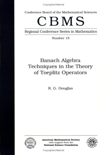 Read Banach Algebra Techniques in the Theory of Toeplitz Operators (Cbms Regional Conference Series in Mathematics), written by R. G. Douglas Read Banach Algebra Techniques in the Theory of Toeplitz Operators (Cbms Regional Conference Series in Mathematics), written by R. G. Douglas
