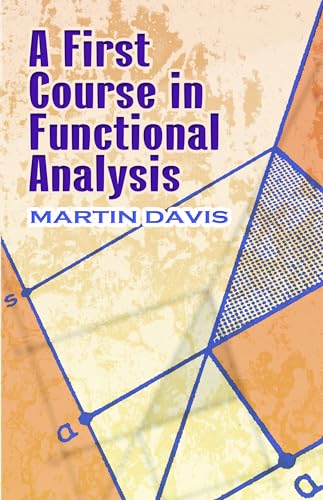 Read A First Course in Functional Analysis (Dover Books on Mathematics), written by Prof. Martin Davis Read A First Course in Functional Analysis (Dover Books on Mathematics), written by Prof. Martin Davis