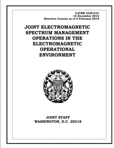 Read Joint Electromagnetic Spectrum Management Operations in the Electromagnetic Operational Environment. CJCSM 3320.01C: 2012-12-14, written by United States Government Read Joint Electromagnetic Spectrum Management Operations in the Electromagnetic Operational Environment. CJCSM 3320.01C: 2012-12-14, written by United States Government