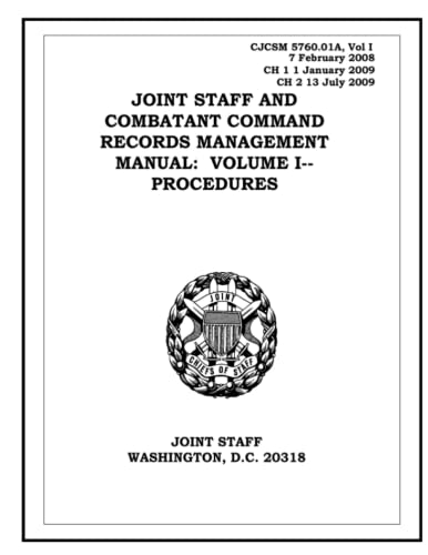Read Joint Staff and Combatant Command Records Management Manual: Volume I - Procedures. CJCSM 5760.01A: 2008-02-07, written by United States Government Read Joint Staff and Combatant Command Records Management Manual: Volume I - Procedures. CJCSM 5760.01A: 2008-02-07, written by United States Government