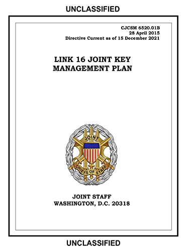 Read Link 16 Joint Key Management Plan. CJCSM 6520.01B: 2015-04-28, written by United States Government Read Link 16 Joint Key Management Plan. CJCSM 6520.01B: 2015-04-28, written by United States Government